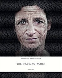 The Fasting Women : Photographs by Francesco Francaviglia (Hardcover)