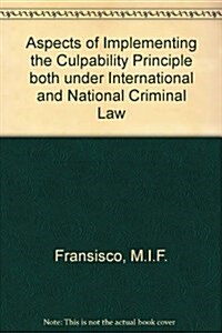 Aspects of Implementing the Culpability Principle Both Under International and National Criminal Law (Hardcover)