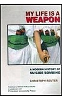 My Life is a Weapon : A Modern History of Suicide Bombing (Hardcover, New ed)