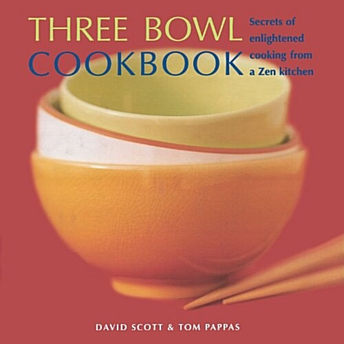 Three Bowl Cookbook : Secrets of Enlightened Cooking from a Zen Kitchen (Hardcover)