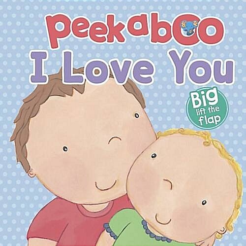 I Love You - Peekaboo Lift-the-Flap Book (Hardcover)