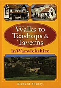 Walks to Teashops and Taverns in Warwickshire (Paperback)