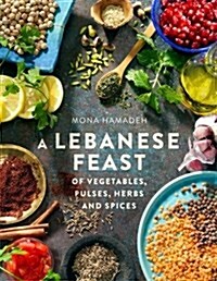 A Lebanese Feast of Vegetables, Pulses, Herbs and Spices (Paperback)