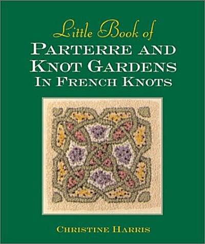 Little Book of Parterre and Knot Gardens in French Knots (Hardcover)