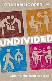 Undivided : Closing the Faith-life Gap (Paperback)