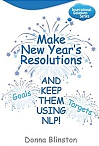 Make New Year Resolutions - and Keep Them Using NLP! (Paperback)