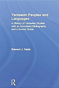 Yeniseian Peoples and Languages : A History of Yeniseian Studies with an Annotated Bibliography and a Source Guide (Paperback)