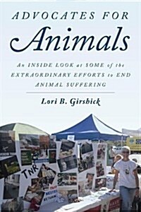 Advocates for Animals: An Inside Look at Some of the Extraordinary Efforts to End Animal Suffering (Hardcover)
