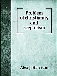 Problem of christianity and scepticism (Paperback)