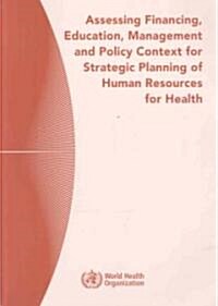 Assessing Financing, Education, Management and Policy Context for Strategic Planning of Human Resources for Health                                     (Paperback)