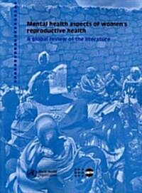 Mental Health Aspects of Womens Reproductive Health: A Global Review of the Literature (Paperback)