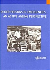 Older Persons in Emergencies: An Active Ageing Perspective (Paperback)