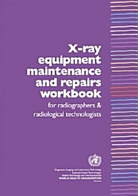 X-Ray Equipment Maintenance and Repairs Workbook for Radiographers and Radiological Technologists [op] (Paperback)
