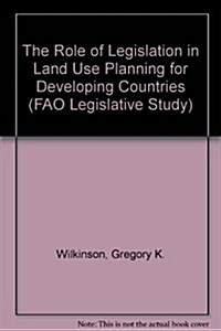 The Role of Legislation in Land Use Planning for Developing Countries (Paperback)