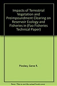 Impacts of Terrestrial Vegetation and Preimpoundment Clearing on Reservoir Ecology and Fisheries in (Paperback)