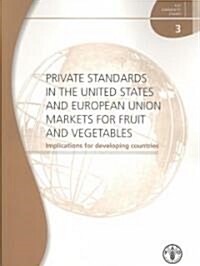 Private Standards in the United States and European Union Markets for Fruit and Vegetables (Paperback)