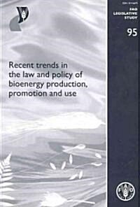 Recent Trends in the Law and Policy of Bioenergy Production, Promotion and Use (Paperback)