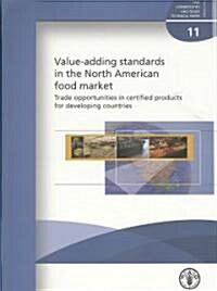 Value-Adding Standards in the North American Food Market: Trade Opportunities in Certified Products for Developing Countries (Paperback)