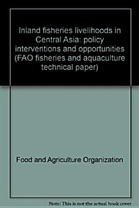 Inland Fisheries Livelihoods in Central Asia: Policy Interventions and Opportunities (Paperback)