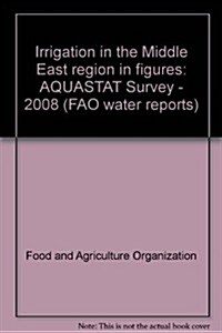 Irrigation in the Middle East Region in Figures: Aquastat Survey - 2008 (Paperback)