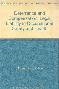 Deterrence and compensation : legal liability in occupational safety and health