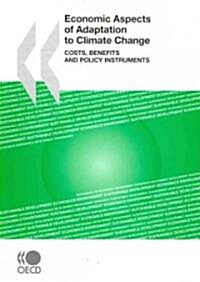 Economic Aspects of Adaptation to Climate Change: Costs, Benefits and Policy Instruments (Paperback)