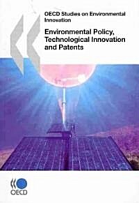 OECD Studies on Environmental Innovation Environmental Policy, Technological Innovation and Patents (Paperback)
