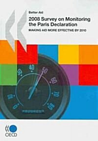 Better Aid 2008 Survey on Monitoring the Paris Declaration: Making Aid More Effective by 2010 (Paperback)