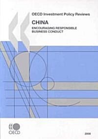 OECD Investment Policy Reviews OECD Investment Policy Reviews: China 2008 2008: Encouraging Responsible Business Conduct (Paperback)