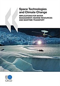 Space Technologies and Climate Change: Implications for Water Management, Marine Resources and Maritime Transport (Paperback)