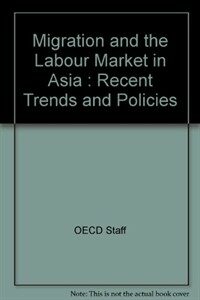 Migration and the labour market in Asia : recent trends and policies