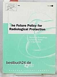 The Future Policy for Radiological Protection (Paperback)