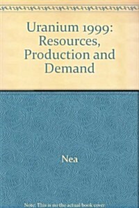 Uranium Resources, Production and Demand, 1999 (Paperback)