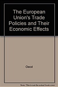 The European Unions Trade Policies and Their Economic Effects (Paperback)