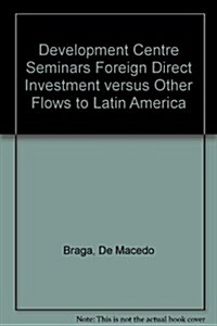 Foreign Direct Investment Versus Other Flows to Latin America (Paperback)
