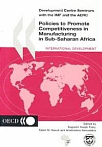 Policies to Promote Competitiveness in Manufacturing in Sub-Saharan Africa (Paperback)