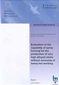 Evaluation of the Capability of Spray Forming for the Production of Very High Alloyed Steels Without Necessity of Heavy Hot Working (Paperback)