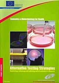 Alternative Testing Strategies Replacing, Reducing and Refining Use of Animals in Research: Eur 22846                                                  (Paperback)