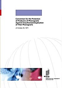 Convention for the Protection of Producers of Phonograms Against Unauthorized Duplication of Their Phonograms (Paperback)