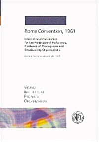 International Convention for the Protection of Performers, Producers of Phonograms and Broadcasting Organisations Done at Rome on October 26, 1961 (Paperback)