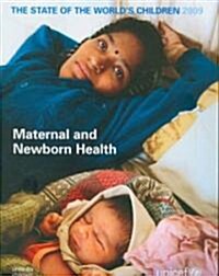 State of the Worlds Children 2009: Maternal and Newborn Health (Paperback, New)