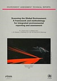 Scanning the Global Environment : A Framework and Methodology for Integrated Environmental Reporting and Assessment (Paperback)