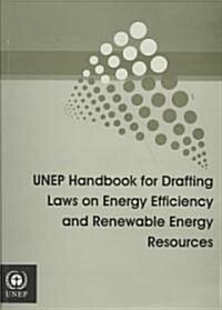 UNEP Handbook for Drafting Laws on Energy Efficieincy and Renewable Energy Resources (Paperback)