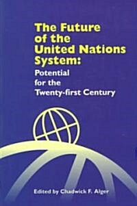 The Future of the United Nations System: Potential for the Twenty-First Century (Paperback)