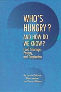 Whos Hungry? and How Do We Know?: Food Shortage, Poverty, and Deprivation (Paperback)