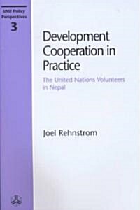 Development Cooperation in Practice: The United Nations Volunteers in Nepal (Paperback)