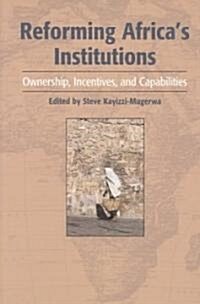 Reforming Africas Institutions: Ownership, Incentives, and Capabilities (Paperback)