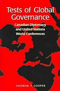 Tests of Global Governance: Canadian Diplomacy and United Nations World Conferences (Paperback)