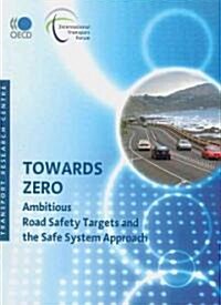 Towards Zero: Ambitious Road Safety Targets and the Safe System Approach (Paperback)