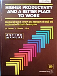 Higher Productivity and a Better Place to Work (Paperback)